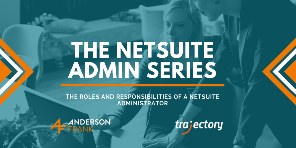 The Roles And Responsibilities Of A Netsuite Administrator | Anderson Frank